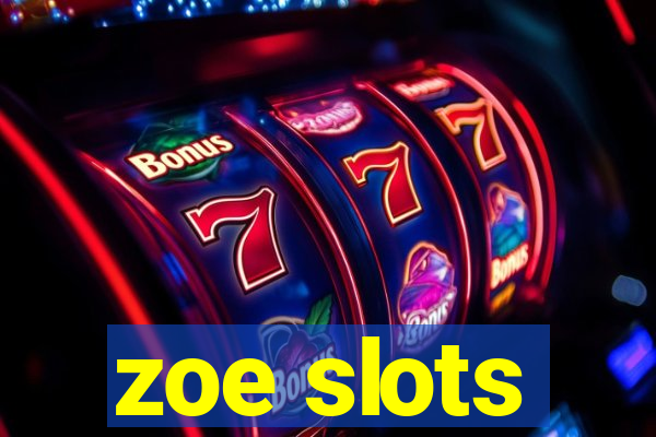 zoe slots